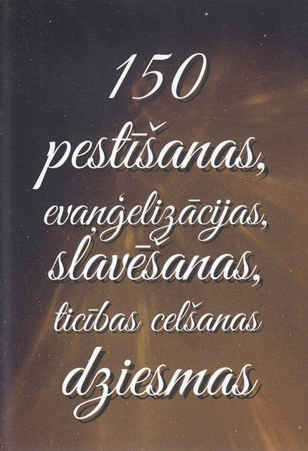 150 pestīšanas, evaņģelizācijas, slavēšanas, ticības celšanas dziesmas