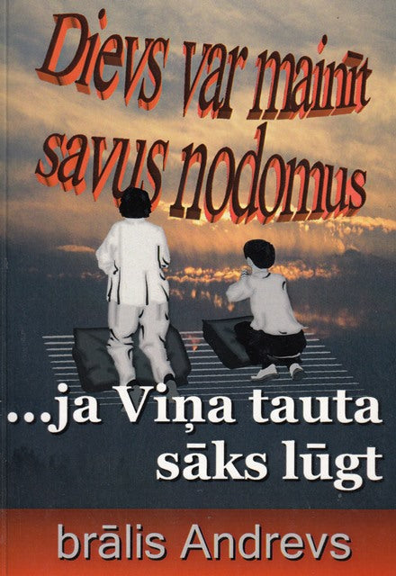 Dievs var mainīt savus nodomus, ja Viņa tauta sāks lūgt