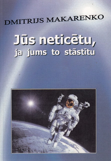 Jūs neticētu, ja jums to stāstītu