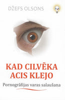 Kad cilvēka acis klejo. Pornogrāfijas varas salaušana.