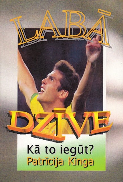 Labā dzīve. Kā to iegūt?