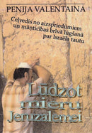 Lūdzot mieru Jeruzalemei. Ceļvedis no aizspriedumiem un māņticības brīvā lūgšanā par Israēla tautu