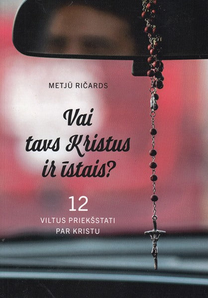 Vai tavs Kristus ir īstais?