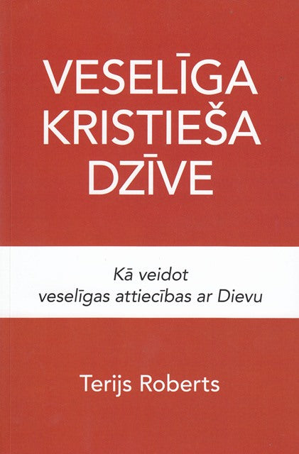 Veselīga kristieša dzīve. Kā veidot veselīgas attiecības ar Dievu